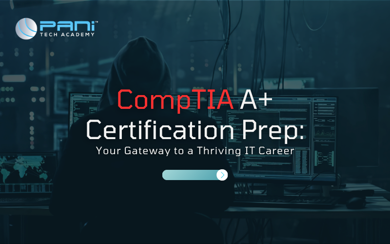 CompTIA A+ Certification Prep: Your Gateway to a Thriving IT Career